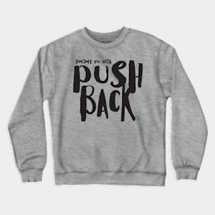 Sometimes You Gotta Push Back Crewneck Sweatshirt